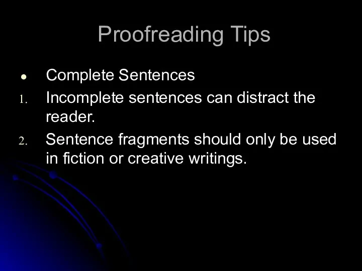 Proofreading Tips Complete Sentences Incomplete sentences can distract the reader. Sentence