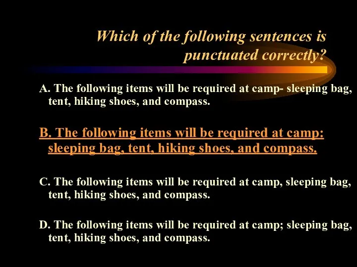 Which of the following sentences is punctuated correctly? A. The following