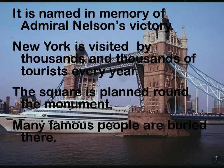 It is named in memory of Admiral Nelson’s victory. New York