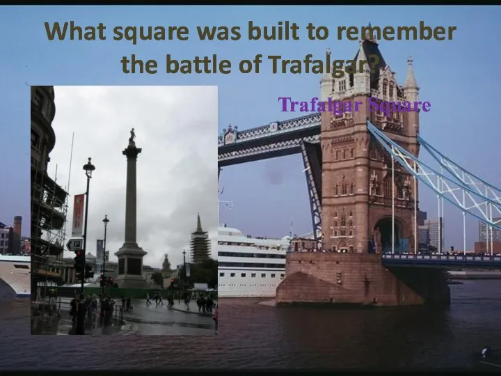 What square was built to remember the battle of Trafalgar? Trafalgar Square