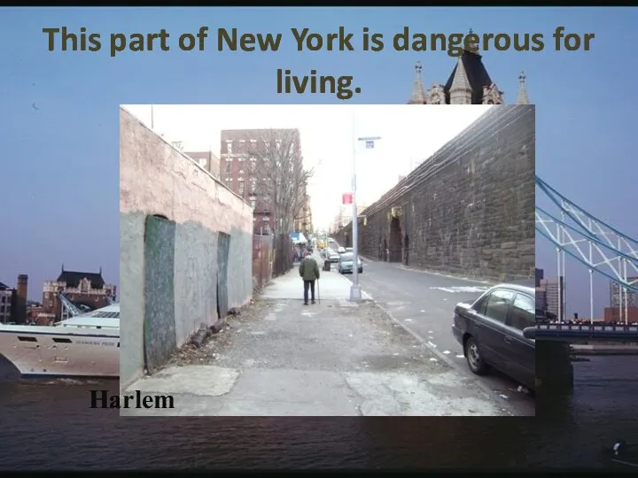 This part of New York is dangerous for living. Harlem