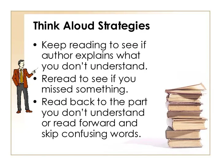 Think Aloud Strategies Keep reading to see if author explains what