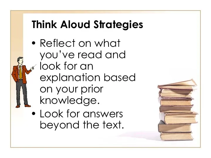 Think Aloud Strategies Reflect on what you’ve read and look for