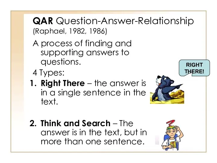 QAR Question-Answer-Relationship (Raphael, 1982, 1986) A process of finding and supporting