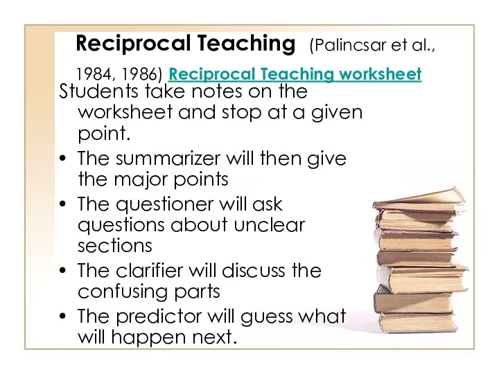 Reciprocal Teaching (Palincsar et al., 1984, 1986) Reciprocal Teaching worksheet Students