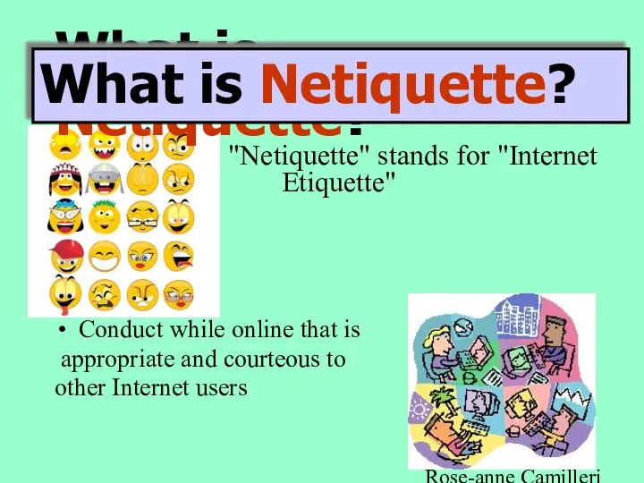 Be Safer Online Rose-anne Camilleri -ICT What is Netiquette? "Netiquette" stands