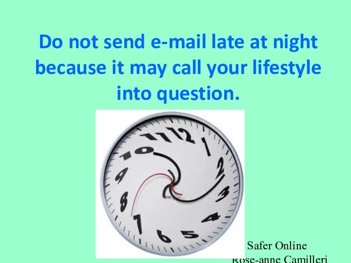 Be Safer Online Rose-anne Camilleri -ICT Do not send e-mail late
