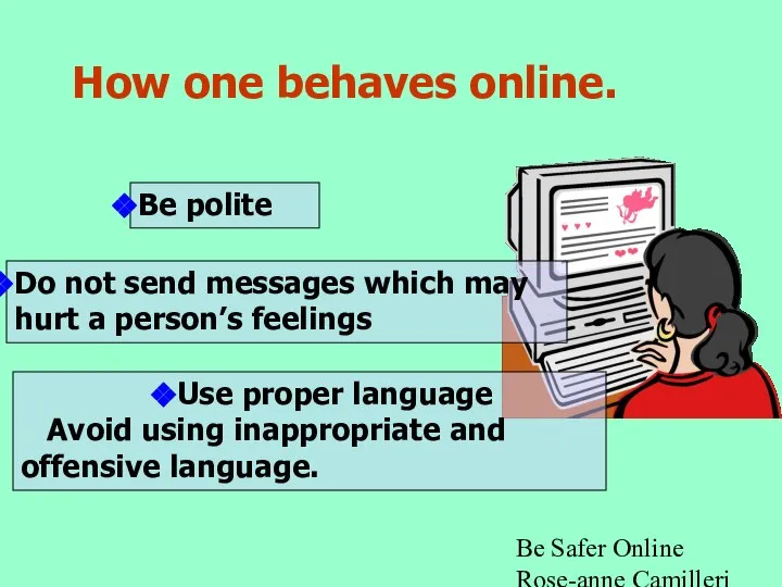 Be Safer Online Rose-anne Camilleri -ICT Be polite How one behaves