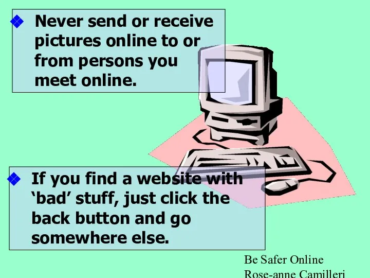 Be Safer Online Rose-anne Camilleri -ICT Never send or receive pictures