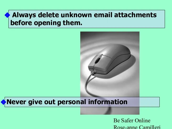 Be Safer Online Rose-anne Camilleri -ICT Always delete unknown email attachments