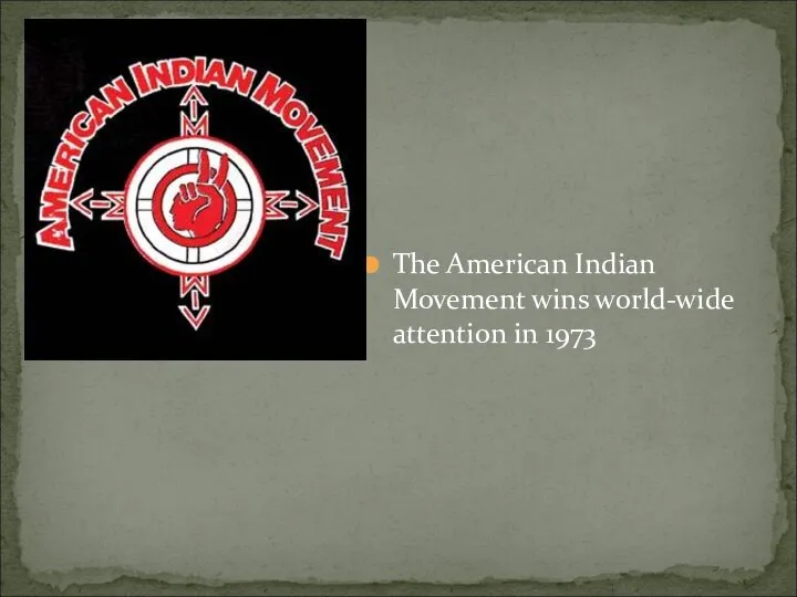 The American Indian Movement wins world-wide attention in 1973