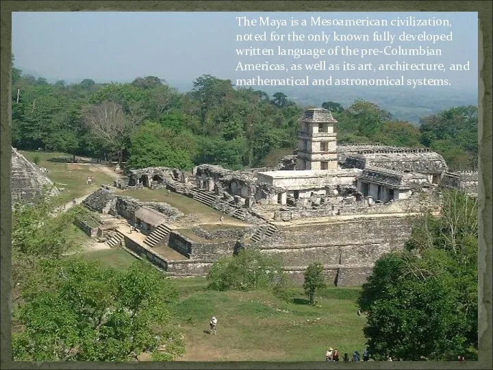 The Maya is a Mesoamerican civilization, noted for the only known