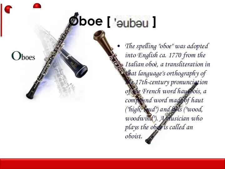 Oboe [ ] The spelling "oboe" was adopted into English ca.