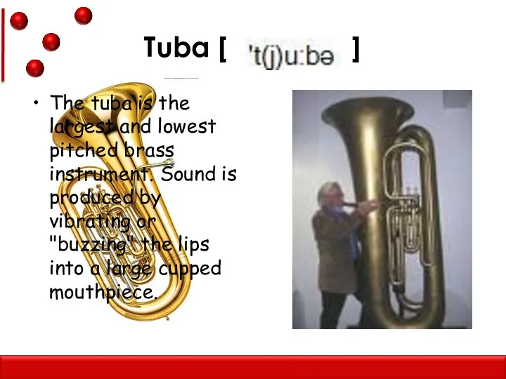 Tuba [ ] The tuba is the largest and lowest pitched