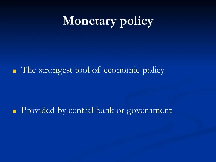 The strongest tool of economic policy Provided by central bank or government Monetary policy