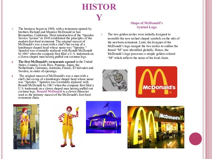 HISTORY The business began in 1940, with a restaurant opened by