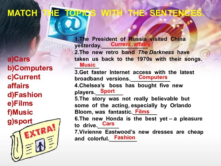 MATCH THE TOPICS WITH THE SENTENCES. a)Cars b)Computers c)Current affairs d)Fashion