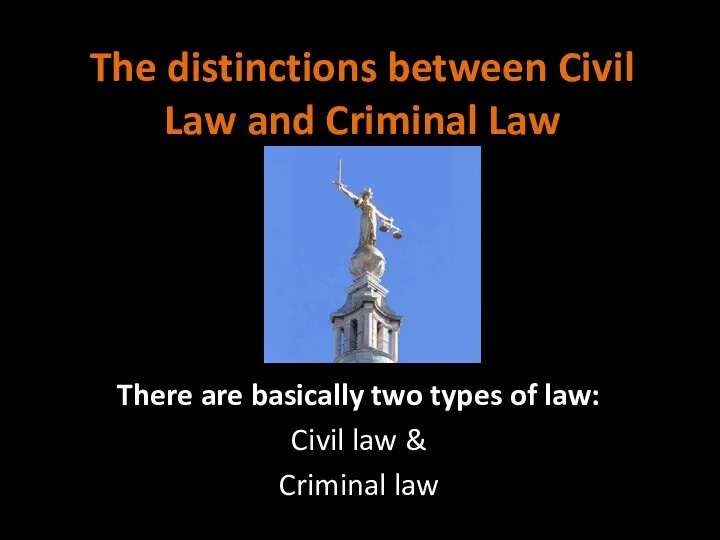 The distinctions between Civil Law and Criminal Law There are basically