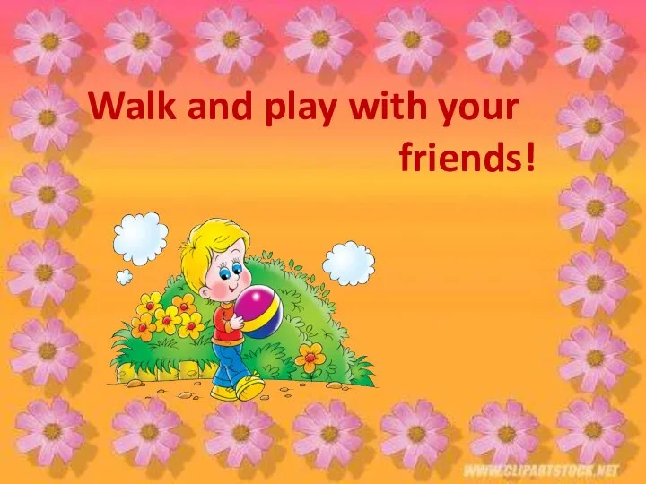 Walk and play with your friends!