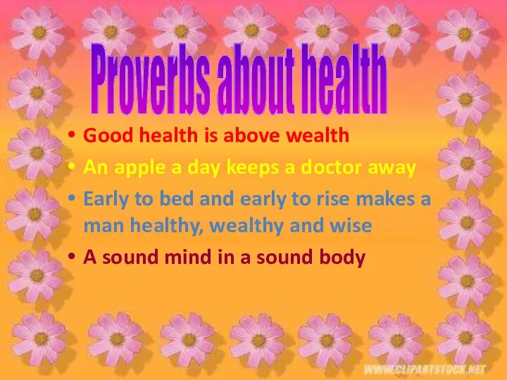 Proverbs about health Good health is above wealth An apple a