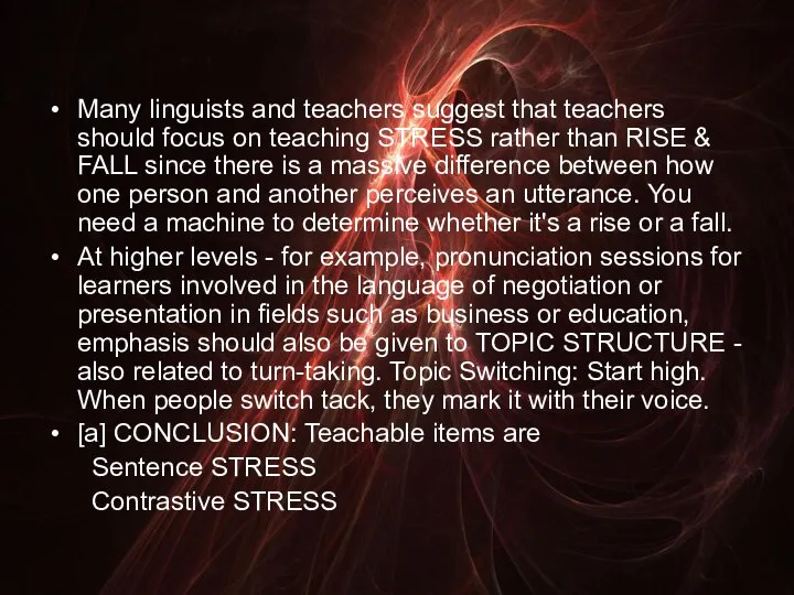 Many linguists and teachers suggest that teachers should focus on teaching