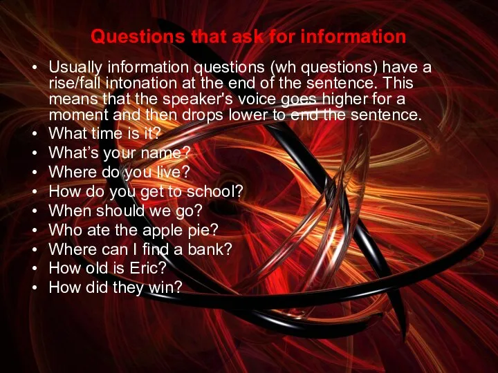 Questions that ask for information Usually information questions (wh questions) have