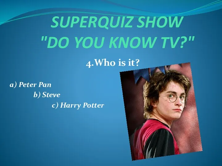 SUPERQUIZ SHOW "DO YOU KNOW TV?" 4.Who is it? a) Peter