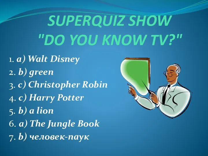 SUPERQUIZ SHOW "DO YOU KNOW TV?" 1. a) Walt Disney 2.