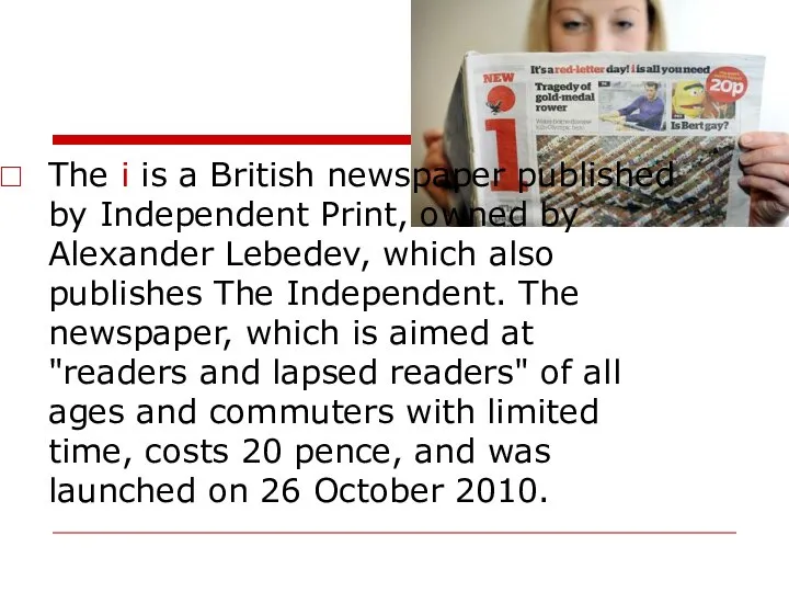 The i is a British newspaper published by Independent Print, owned