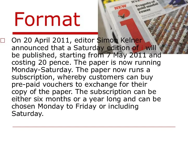 Format On 20 April 2011, editor Simon Kelner announced that a
