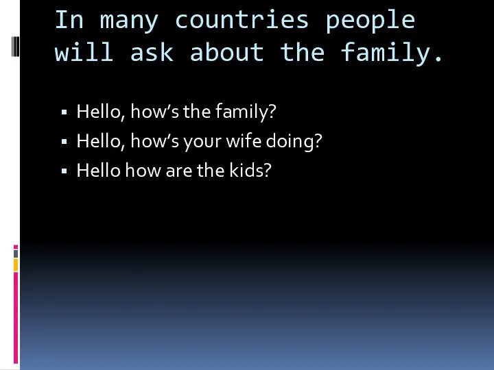 In many countries people will ask about the family. Hello, how’s