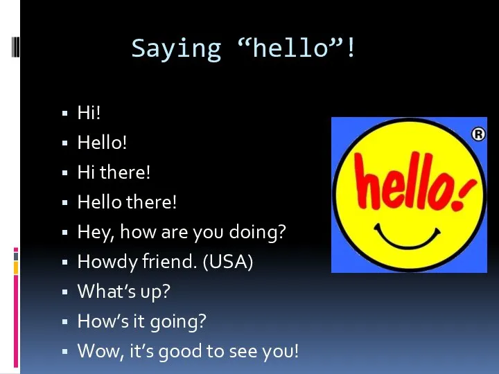 Saying “hello”! Hi! Hello! Hi there! Hello there! Hey, how are