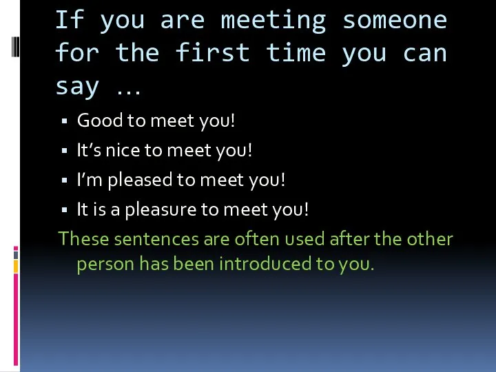 If you are meeting someone for the first time you can