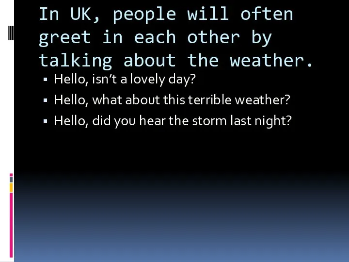 In UK, people will often greet in each other by talking