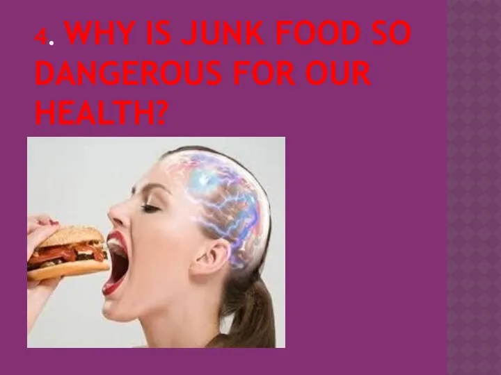 4. WHY IS JUNK FOOD SO DANGEROUS FOR OUR HEALTH?