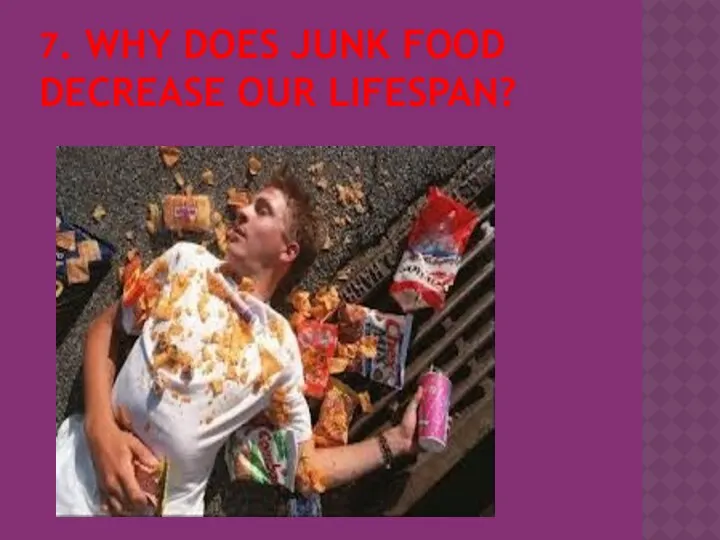 7. WHY DOES JUNK FOOD DECREASE OUR LIFESPAN?