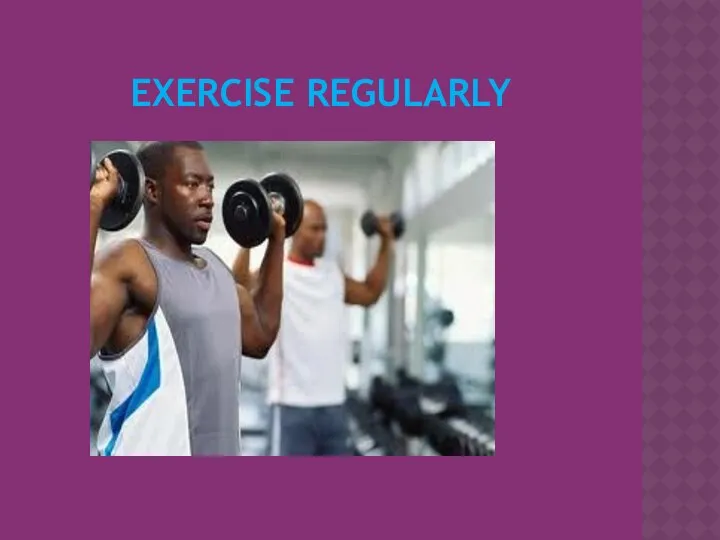 EXERCISE REGULARLY