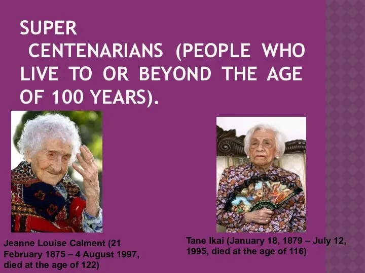SUPER CENTENARIANS (PEOPLE WHO LIVE TO OR BEYOND THE AGE OF