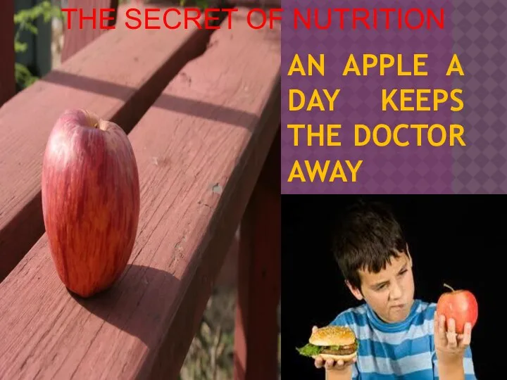 AN APPLE A DAY KEEPS THE DOCTOR AWAY THE SECRET OF NUTRITION