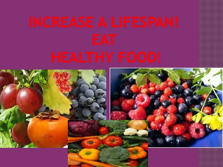 INCREASE A LIFESPAN! EAT HEALTHY FOOD!