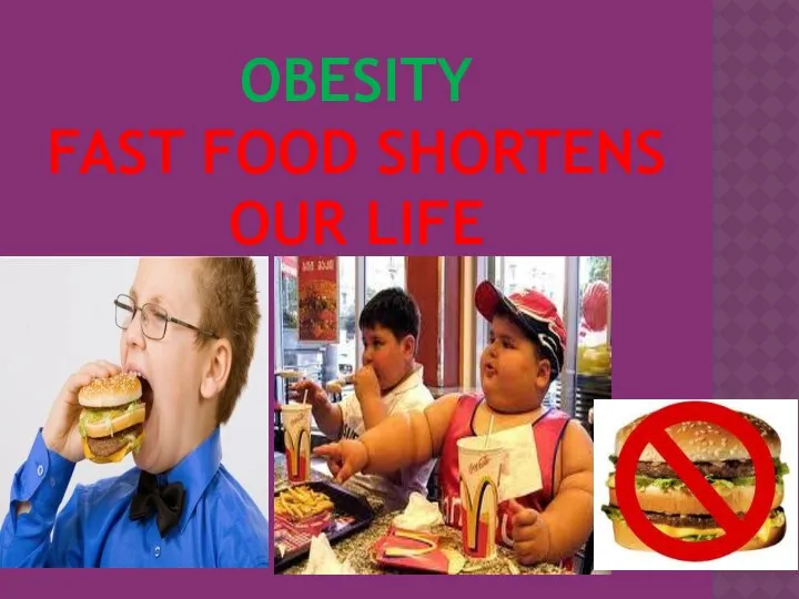 OBESITY FAST FOOD SHORTENS OUR LIFE