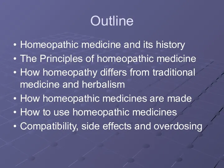 Outline Homeopathic medicine and its history The Principles of homeopathic medicine
