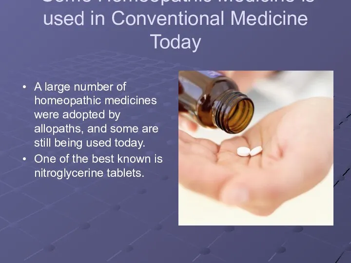 Some Homeopathic Medicine is used in Conventional Medicine Today A large