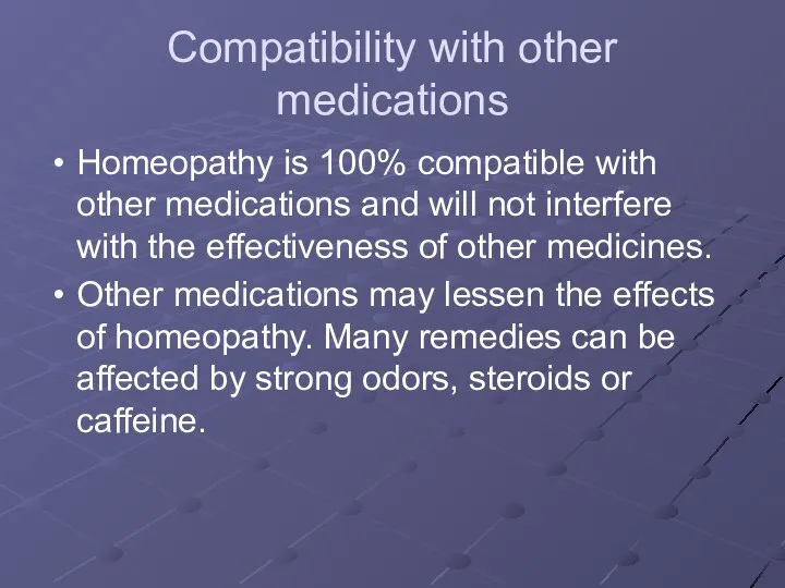 Compatibility with other medications Homeopathy is 100% compatible with other medications