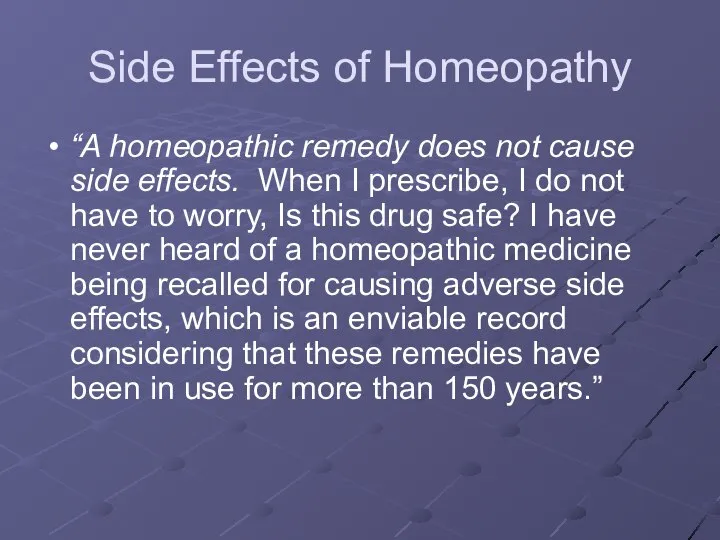 Side Effects of Homeopathy “A homeopathic remedy does not cause side