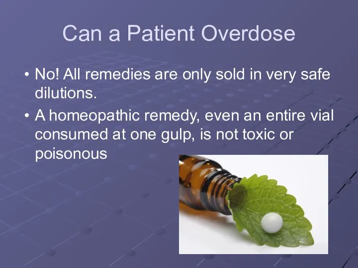 Can a Patient Overdose No! All remedies are only sold in