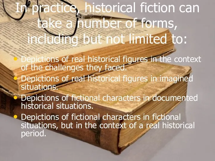 In practice, historical fiction can take a number of forms, including