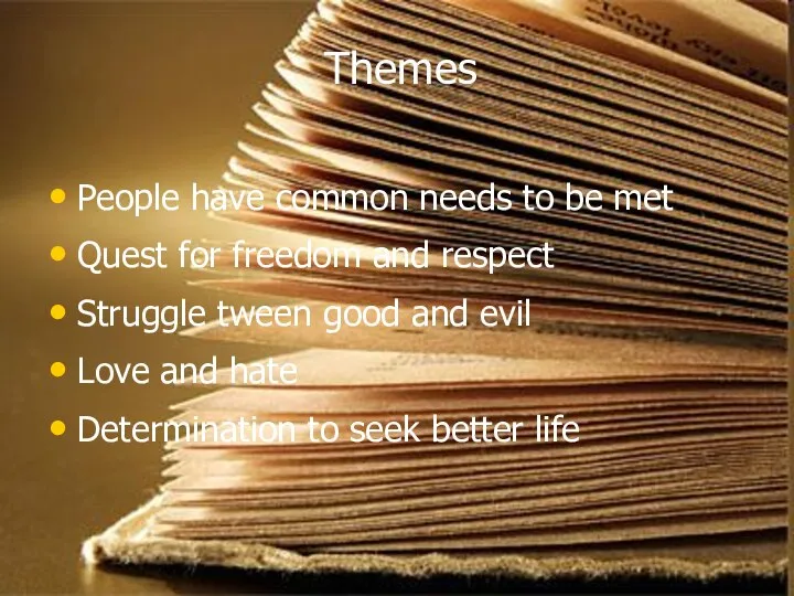 Themes People have common needs to be met Quest for freedom