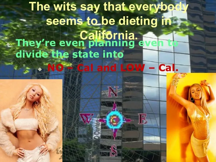 The wits say that everybody seems to be dieting in California.