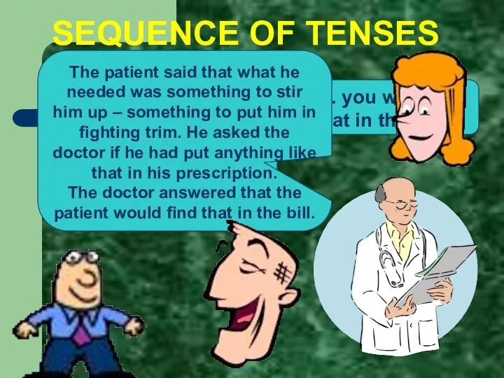 SEQUENCE OF TENSES Doctor, what I need is something to stir